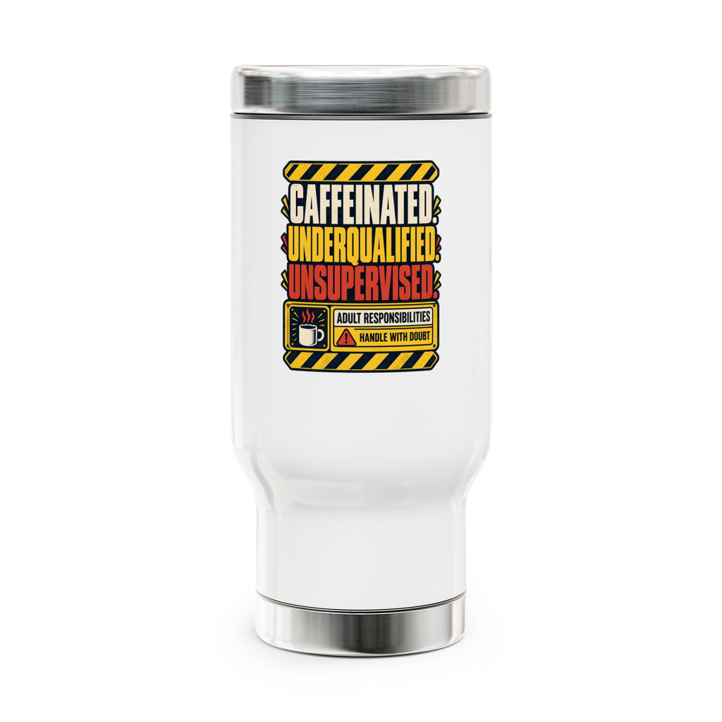 Caffeinated, Underqualified, Unsupervised - Funny Travel Mug