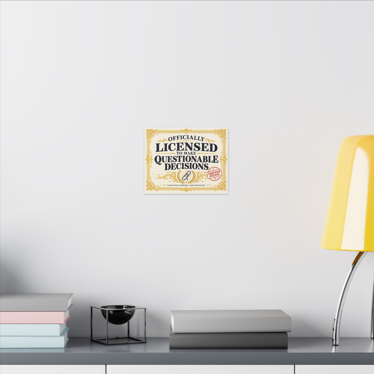 Licensed to Make Questionable Decisions - Funny Wall Art