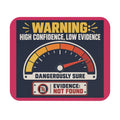 High Confidence, Low Evidence - Funny Gauge Mouse Mat