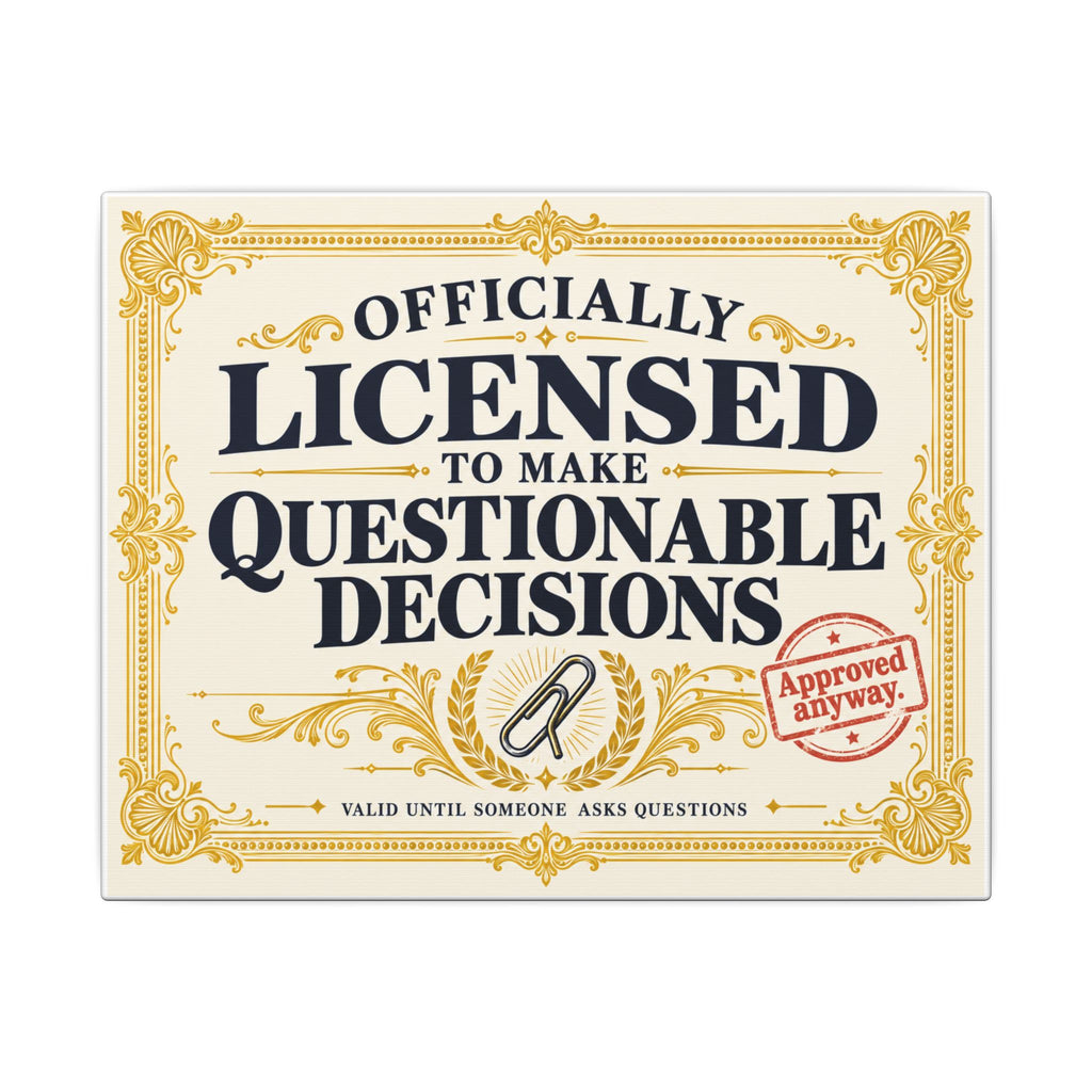 Licensed to Make Questionable Decisions - Funny Wall Art