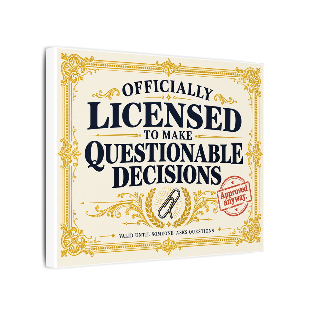 Licensed to Make Questionable Decisions - Funny Wall Art